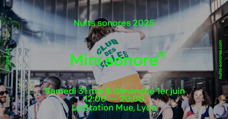 Les Mini Sonores samedi 31 mai et dimanche 1er juin 2025, la version familial des Nuits Sonores ! 